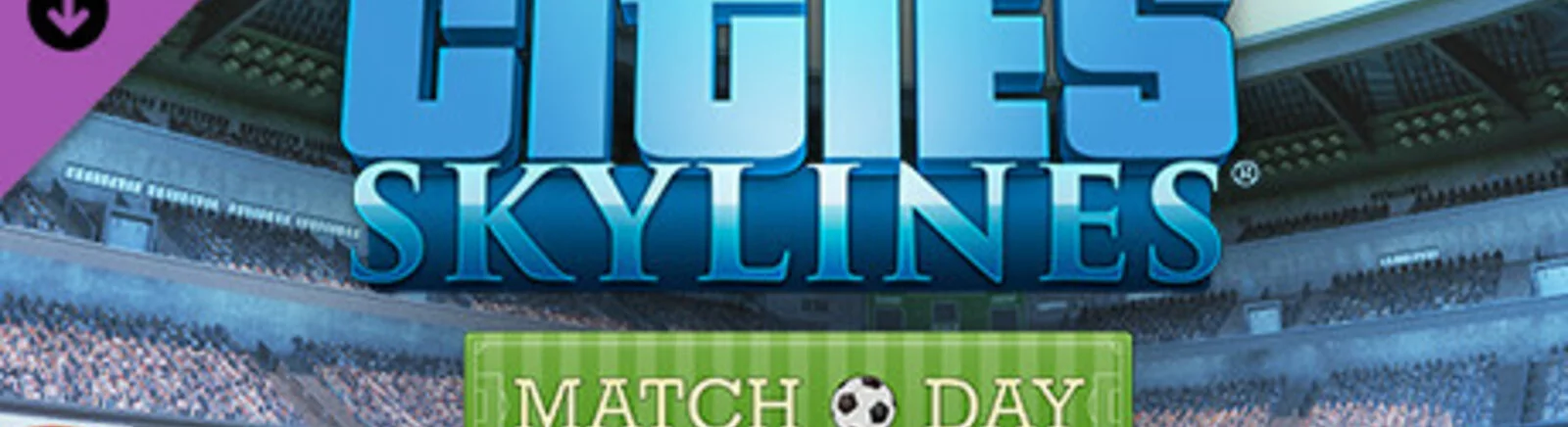 Cities: Skylines - Match Day - что это за игра, трейлер, системные требования, отзывы и оценки, цены и скидки, гайды и прохождение, похожие игры 