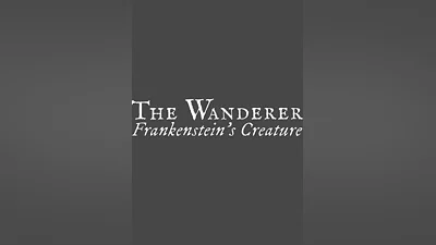 The Wanderer: Frankenstein's Creature