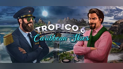 Tropico 6 - Caribbean Skies