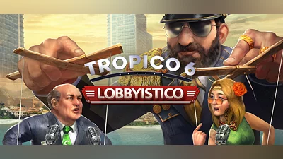 Tropico 6 - Lobbyistico