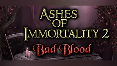 Ashes of Immortality II Bad Blood