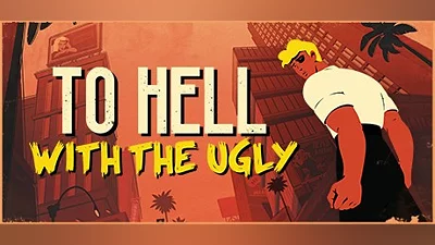 To Hell With The Ugly
