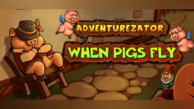Adventurezator: When Pigs Fly