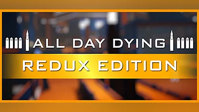 All Day Dying: Redux Edition