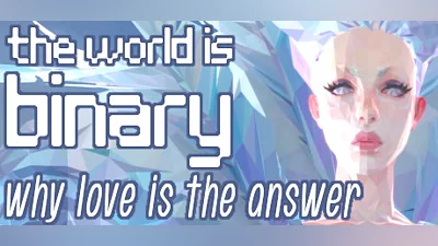The World is Binary: Why Love is the Answer