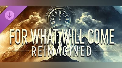 For What Will Come: Reimagined
