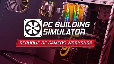PC Building Simulator - Republic of Gamers Workshop (Steam)