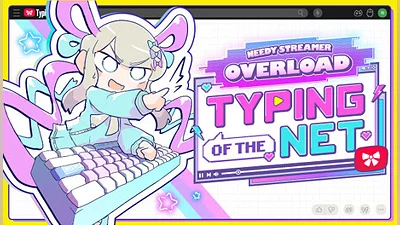 NEEDY STREAMER OVERLOAD Typing of The Net