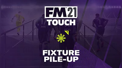 Football Manager 2021 Touch - Fixture Pile-Up