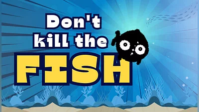 Don't kill the fish